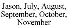 JASON, JULY, AUGUST, SEPTEMBER, OCTOBER, NOVEMBER