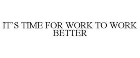 IT'S TIME FOR WORK TO WORK BETTER