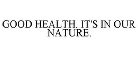 GOOD HEALTH. IT'S IN OUR NATURE.