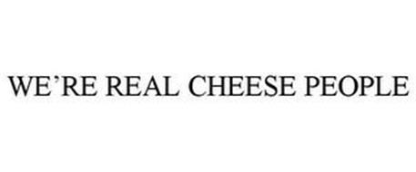 WE'RE REAL CHEESE PEOPLE