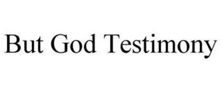BUT GOD TESTIMONY