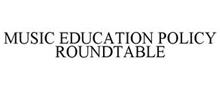 MUSIC EDUCATION POLICY ROUNDTABLE
