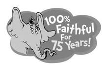 100% FAITHFUL FOR 75 YEARS!