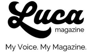 LUCA MAGAZINE MY VOICE. MY MAGAZINE.