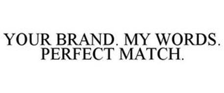 YOUR BRAND. MY WORDS. PERFECT MATCH.