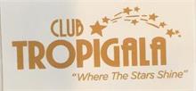 CLUB TROPIGALA "WHERE THE STARS SHINE"