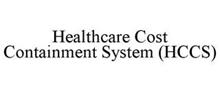 HEALTHCARE COST CONTAINMENT SYSTEM (HCCS)