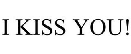I KISS YOU!