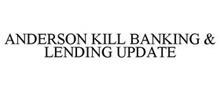 ANDERSON KILL BANKING & LENDING UPDATE