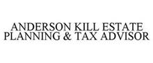 ANDERSON KILL ESTATE PLANNING & TAX ADVISOR