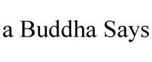 A BUDDHA SAYS