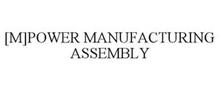 [M]POWER MANUFACTURING ASSEMBLY