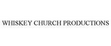 WHISKEY CHURCH PRODUCTIONS