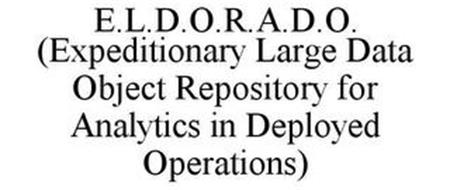 E.L.D.O.R.A.D.O. (EXPEDITIONARY LARGE DATA OBJECT REPOSITORY FOR ANALYTICS IN DEPLOYED OPERATIONS)