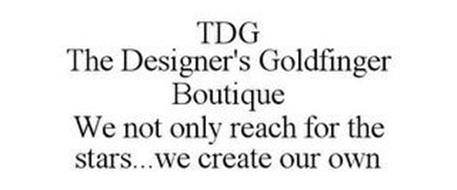TDG THE DESIGNER'S GOLDFINGER BOUTIQUE WE NOT ONLY REACH FOR THE STARS...WE CREATE OUR OWN