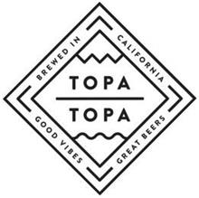 TOPA TOPA BREWED IN CALIFORNIA GOOD VIBES GREAT BEERS