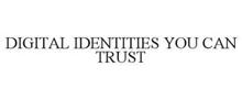DIGITAL IDENTITIES YOU CAN TRUST