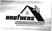 BROTHERS ROOFING & CONSTRUCTION LLC RESIDENTIAL AND COMMERCIAL ROOFING