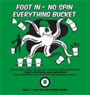 FOOT IN - NO SPIN EVERYTHING BUCKET