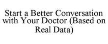 START A BETTER CONVERSATION WITH YOUR DOCTOR (BASED ON REAL DATA)
