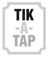 TIK -A- TAP