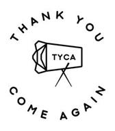 THANK YOU COME AGAIN, TYCA