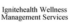 IGNITEHEALTH WELLNESS MANAGEMENT SERVICES