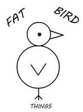 FAT BIRD THINGS