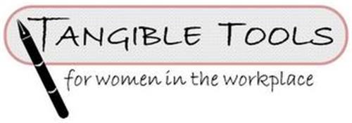 TANGIBLE TOOLS FOR WOMEN IN THE WORKPLACE