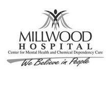 MILLWOOD HOSPITAL CENTER FOR MENTAL HEALTH AND CHEMICAL DEPENDENCY CARE WE BELIEVE IN PEOPLE