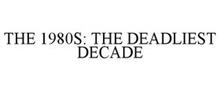 THE 1980S: THE DEADLIEST DECADE