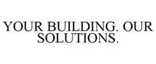 YOUR BUILDING. OUR SOLUTIONS.