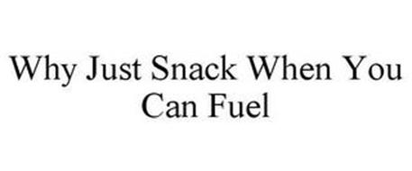 WHY JUST SNACK WHEN YOU CAN FUEL