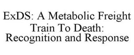 EXDS: A METABOLIC FREIGHT TRAIN TO DEATH: RECOGNITION AND RESPONSE