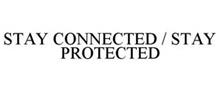 STAY CONNECTED / STAY PROTECTED
