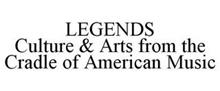 LEGENDS CULTURE & ARTS FROM THE CRADLE OF AMERICAN MUSIC