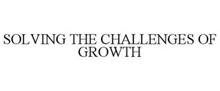SOLVING THE CHALLENGES OF GROWTH