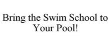 BRING THE SWIM SCHOOL TO YOUR POOL!