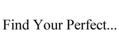 FIND YOUR PERFECT...