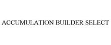 ACCUMULATION BUILDER SELECT