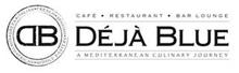ITALIAN FRENCH SPANISH MIDDLE EASTERN NORTHAFRICAN GREEK D B DÉJÀ BLUE CAFÉ ·  RESTAURANT · BAR  LOUNGE A MEDITERRANEAN CULINARY JOURNEY