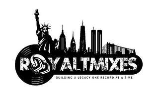 ROYALTMIXES BUILDING A LEGACY ONE RECORD AT A TIME