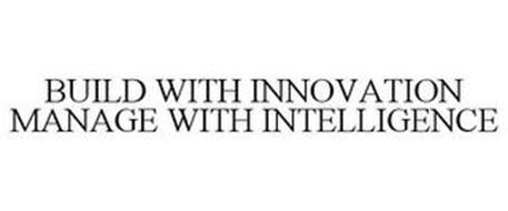 BUILD WITH INNOVATION MANAGE WITH INTELLIGENCE