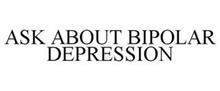 ASK ABOUT BIPOLAR DEPRESSION