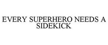 EVERY SUPERHERO NEEDS A SIDEKICK