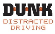DUNK DISTRACTED DRIVING