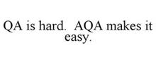 QA IS HARD. AQA MAKES IT EASY.