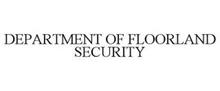 DEPARTMENT OF FLOORLAND SECURITY