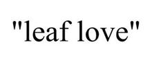 "LEAF LOVE"