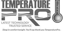 TEMPERATURE PRO LATEST TECHNOLOGY TRUSTED SERVICE SLEEP IN COMFORT TONIGHT. YOU